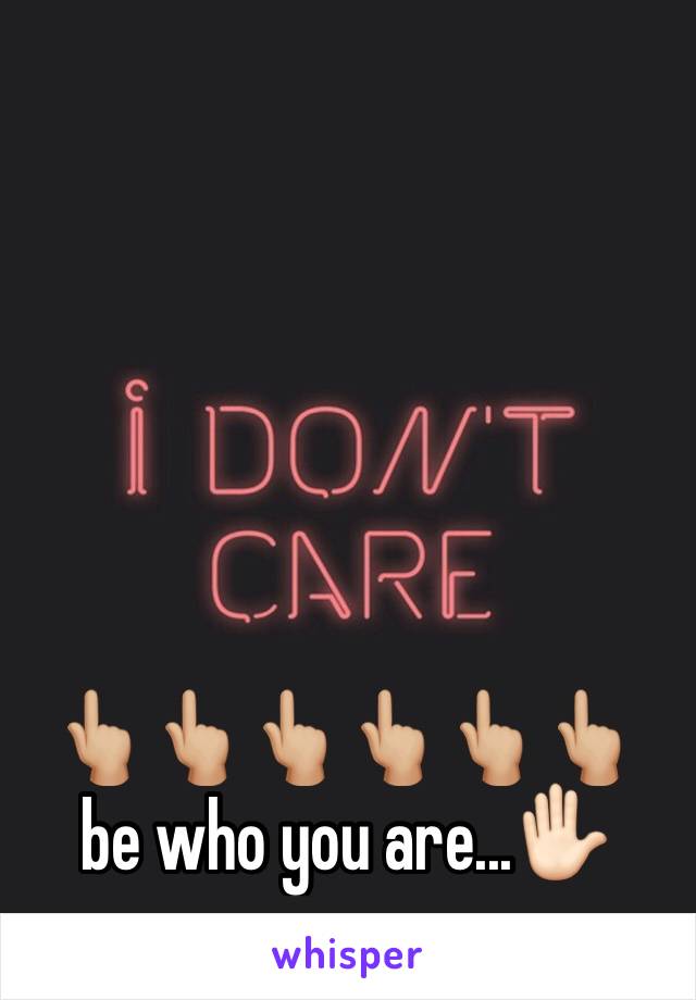 👆🏼👆🏼👆🏼👆🏼👆🏼👆🏼
be who you are...✋🏻
