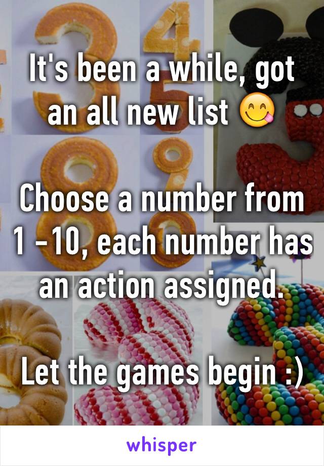 It's been a while, got an all new list 😋

Choose a number from 1 -10, each number has an action assigned. 

Let the games begin :) 
