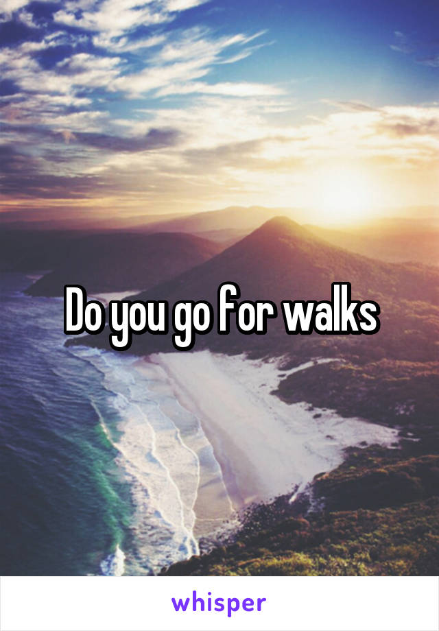 Do you go for walks