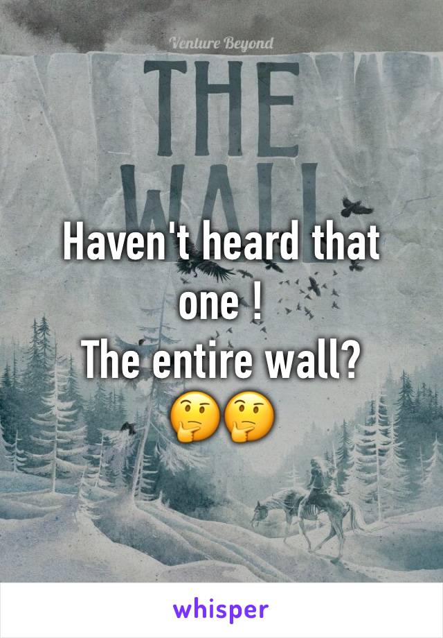 Haven't heard that one ! 
The entire wall?
🤔🤔