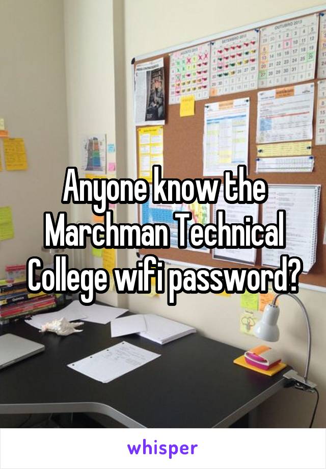 Anyone know the Marchman Technical College wifi password?