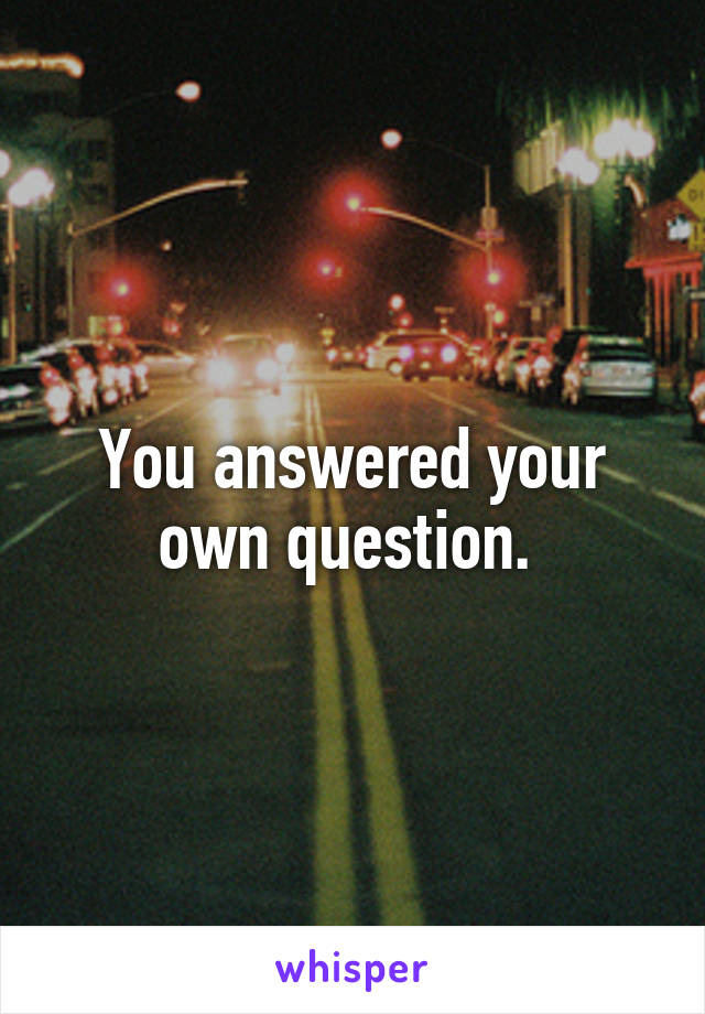 You answered your own question. 