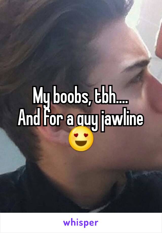 My boobs, tbh....
And for a guy jawline 😍