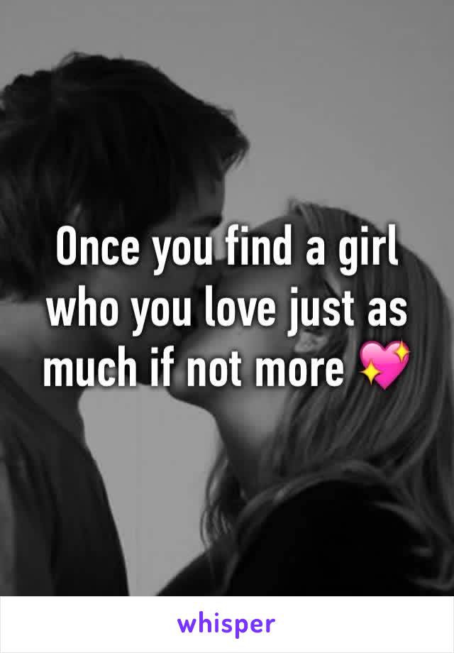Once you find a girl who you love just as much if not more 💖