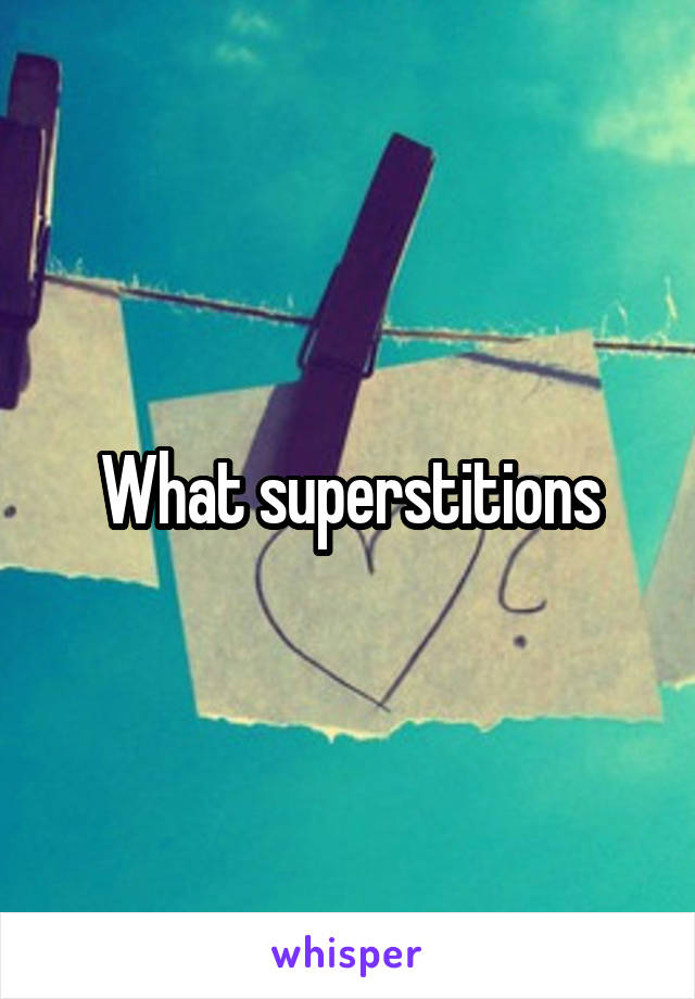 What superstitions