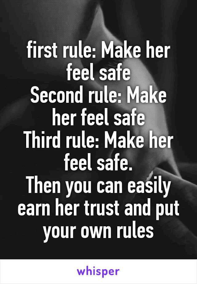 first rule: Make her feel safe
Second rule: Make her feel safe
Third rule: Make her feel safe.
Then you can easily earn her trust and put your own rules