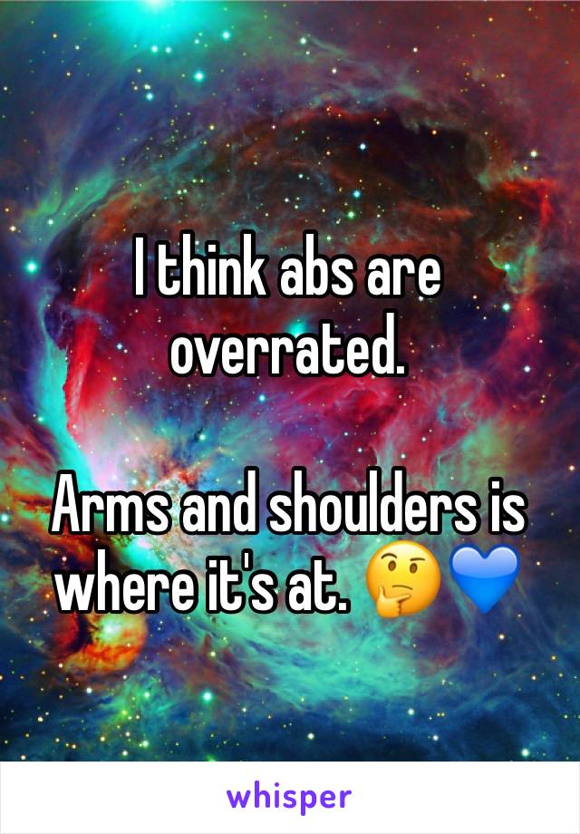 I think abs are overrated. 

Arms and shoulders is where it's at. 🤔💙