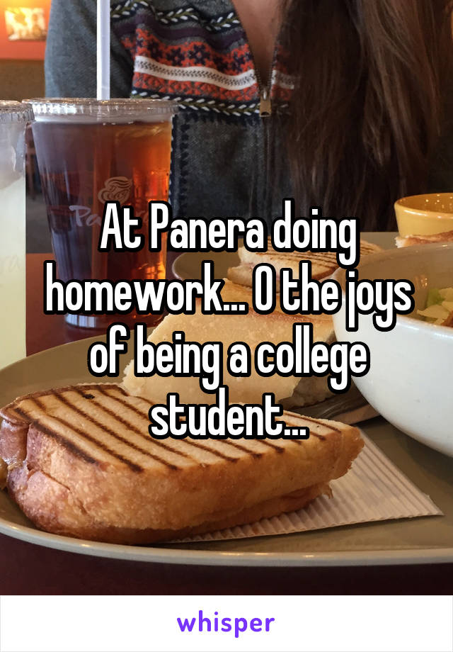 At Panera doing homework... O the joys of being a college student...