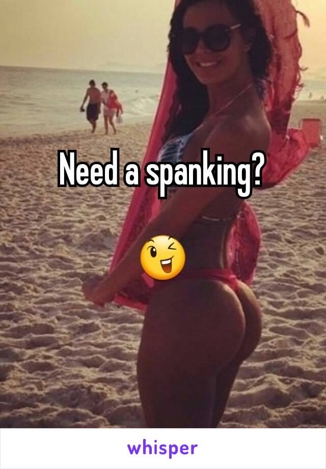 Need a spanking?

😉