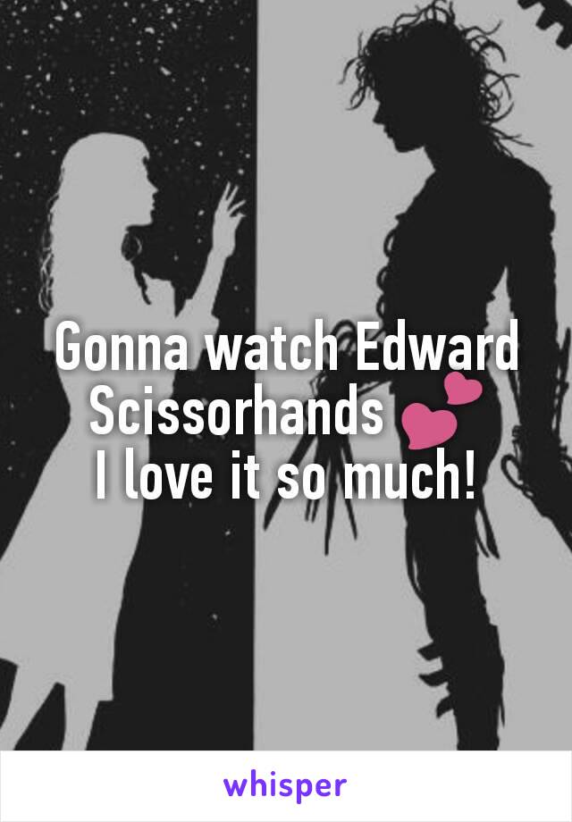 Gonna watch Edward Scissorhands 💕
I love it so much!
