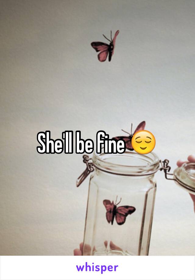 She'll be fine 😌