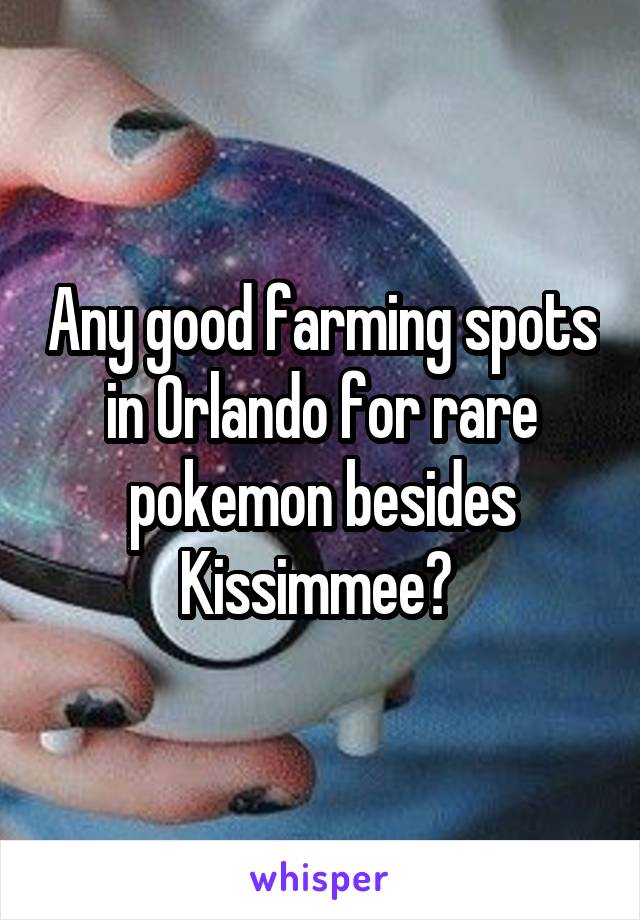 Any good farming spots in Orlando for rare pokemon besides Kissimmee? 