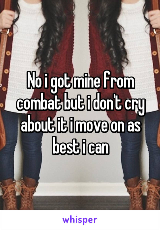 No i got mine from combat but i don't cry about it i move on as best i can