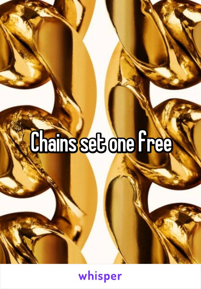 Chains set one free