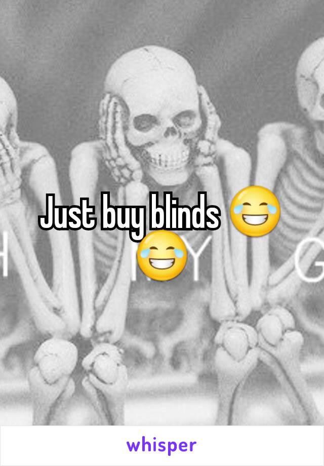 Just buy blinds 😂😂