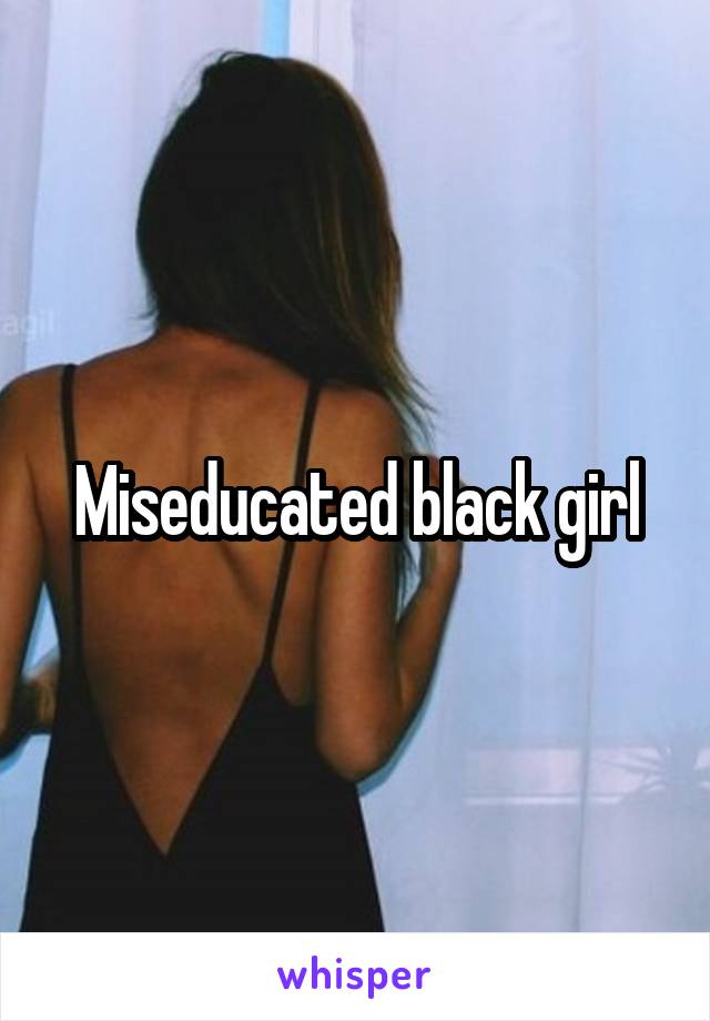 Miseducated black girl