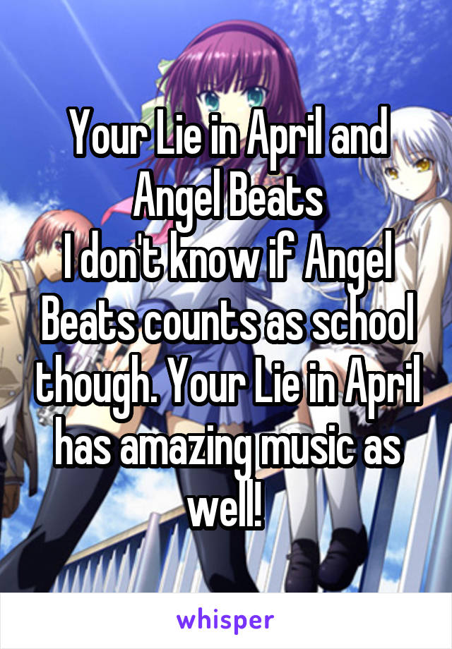 Your Lie in April and Angel Beats
I don't know if Angel Beats counts as school though. Your Lie in April has amazing music as well! 