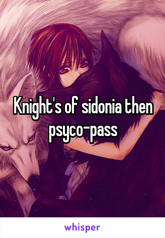 Knight's of sidonia then psyco-pass