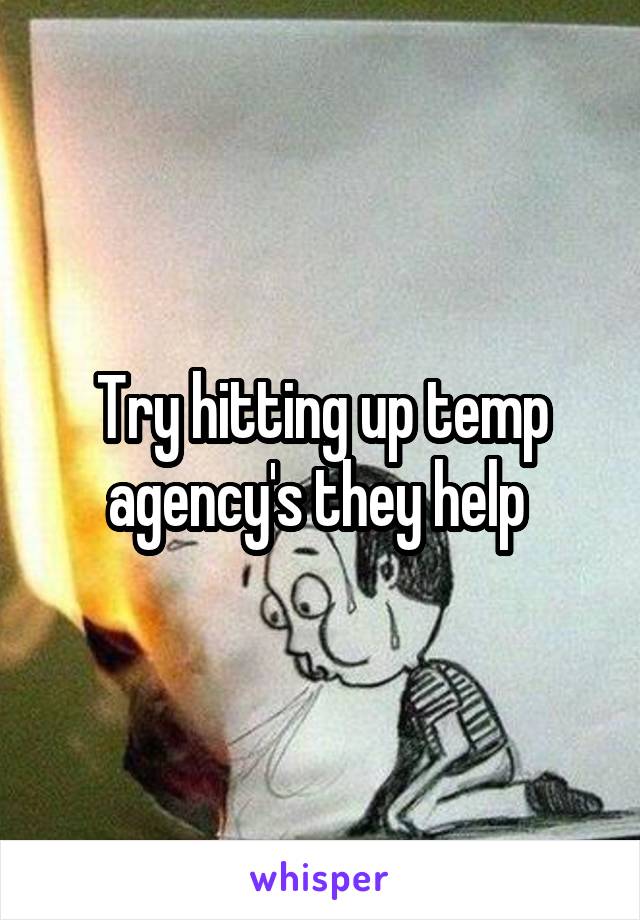 Try hitting up temp agency's they help 