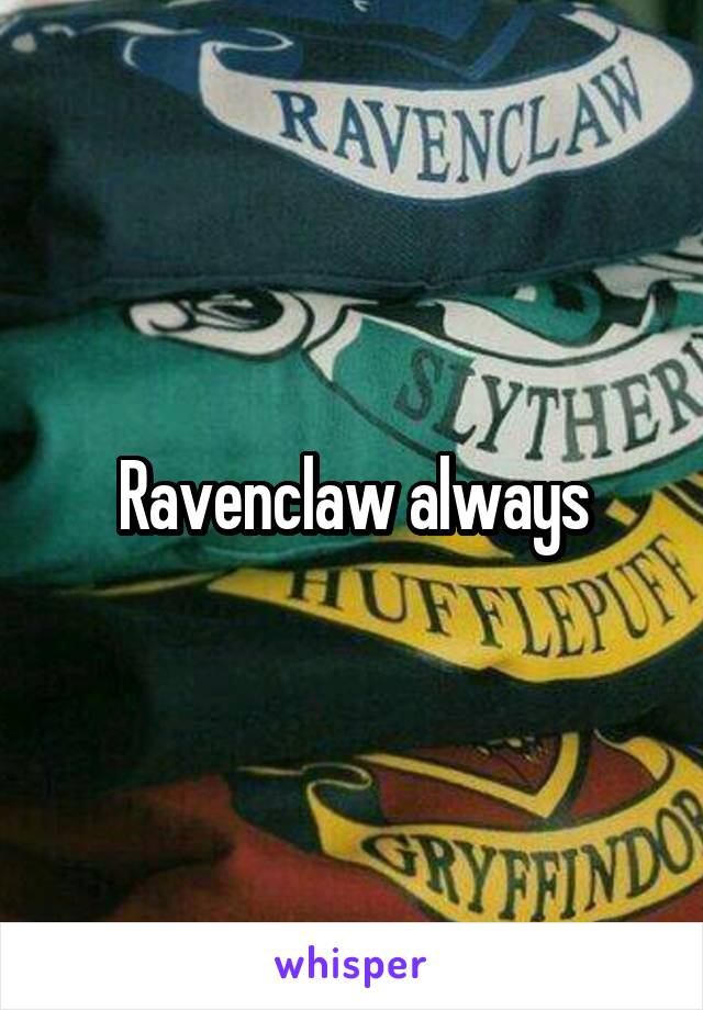 Ravenclaw always