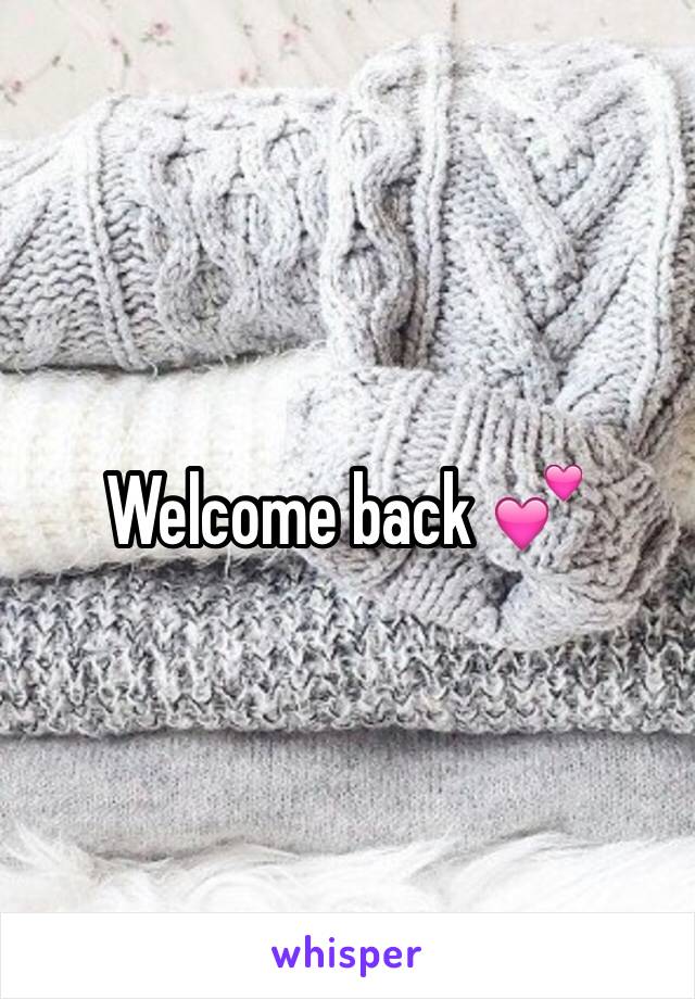 Welcome back 💕