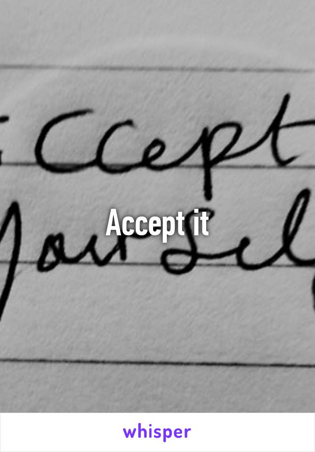 Accept it