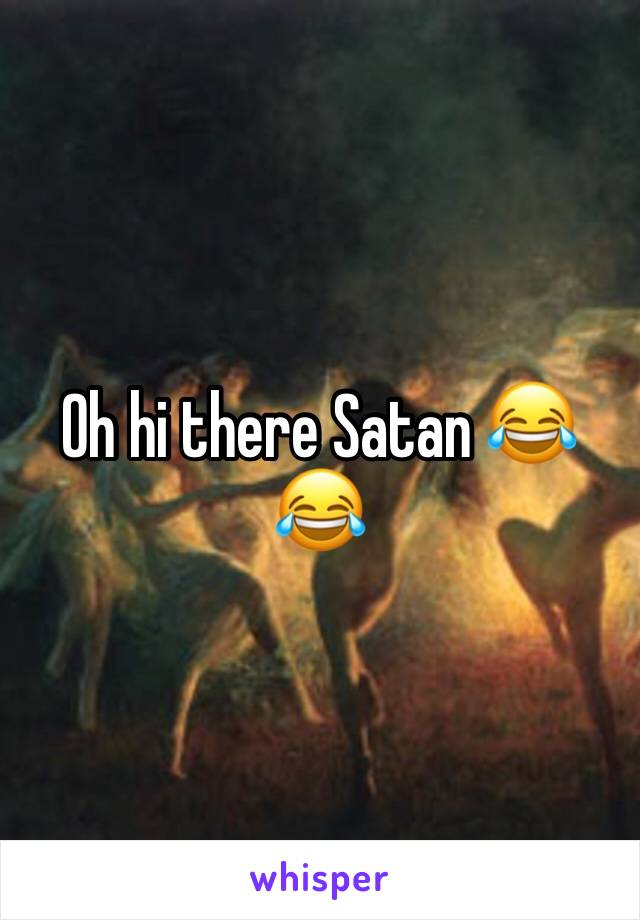 Oh hi there Satan 😂😂