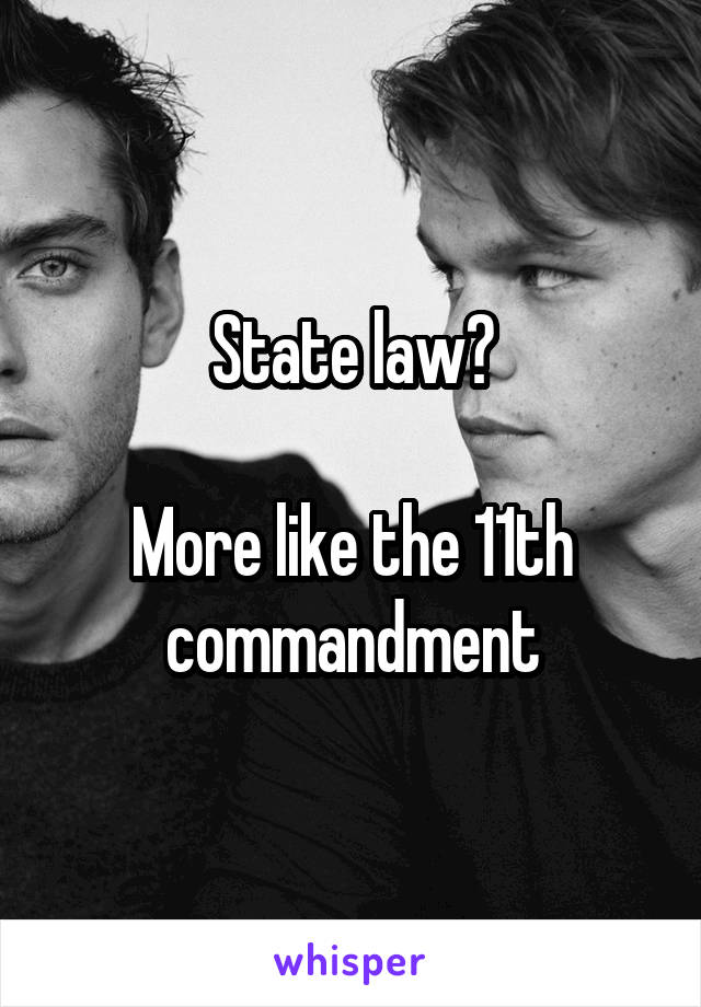 State law?

More like the 11th commandment