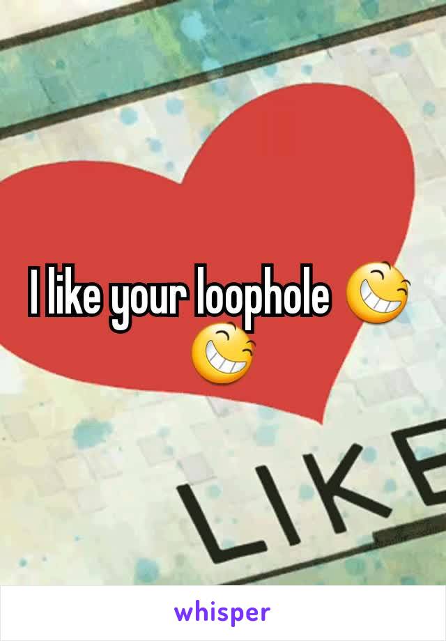 I like your loophole 😆😆