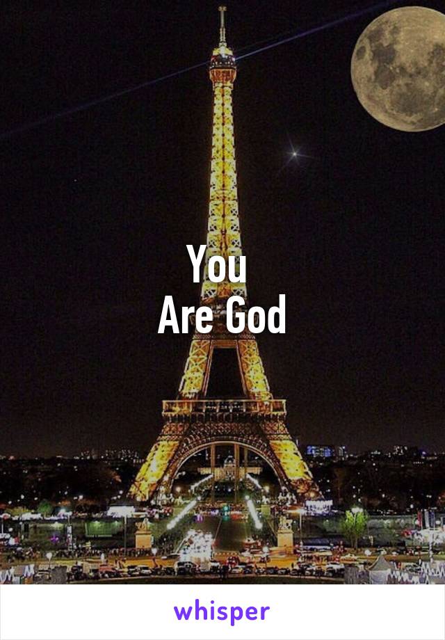 You 
Are God
