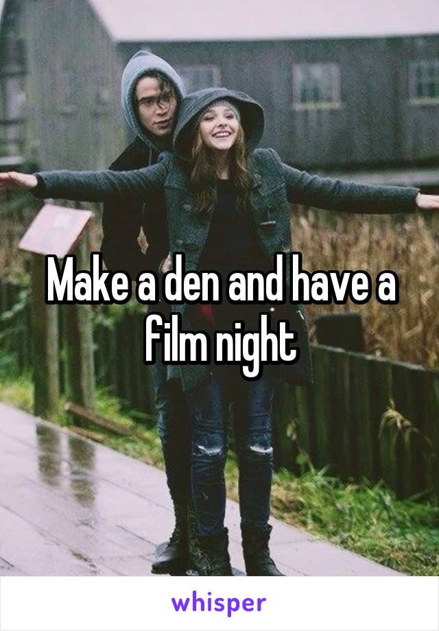 Make a den and have a film night
