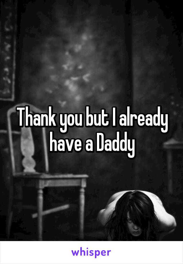 Thank you but I already have a Daddy