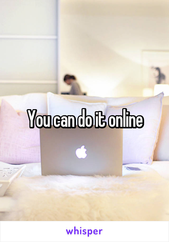 You can do it online