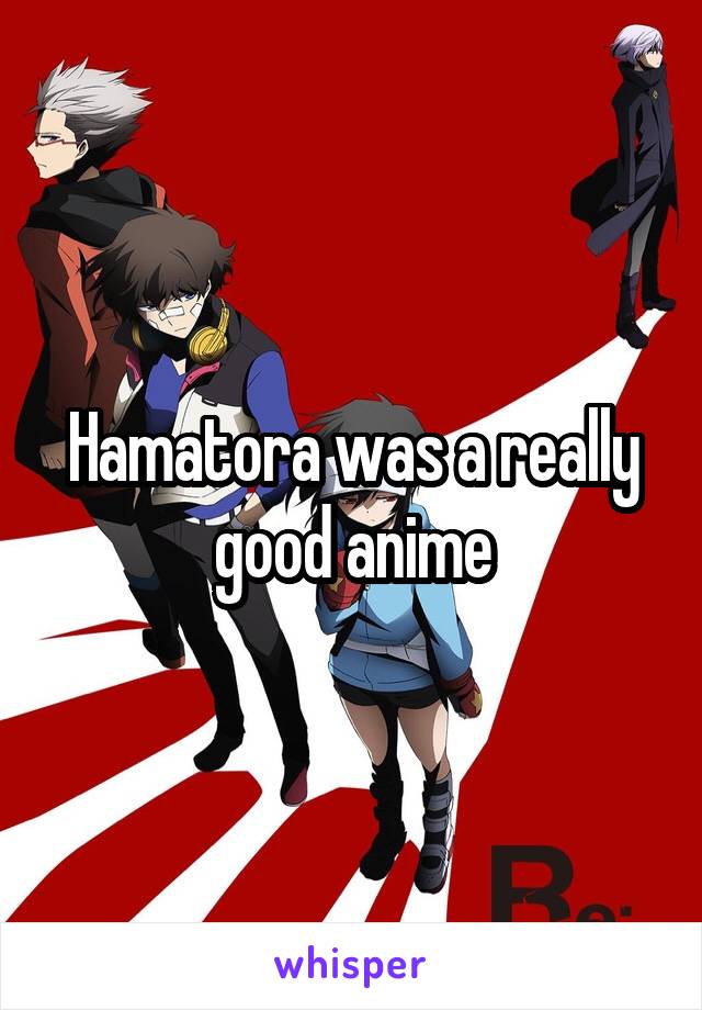 Hamatora was a really good anime