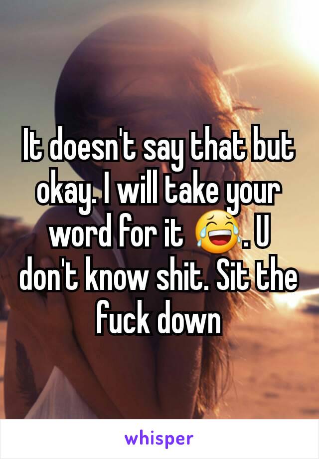 It doesn't say that but okay. I will take your word for it 😂. U don't know shit. Sit the fuck down