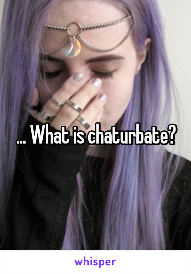 ... What is chaturbate?
