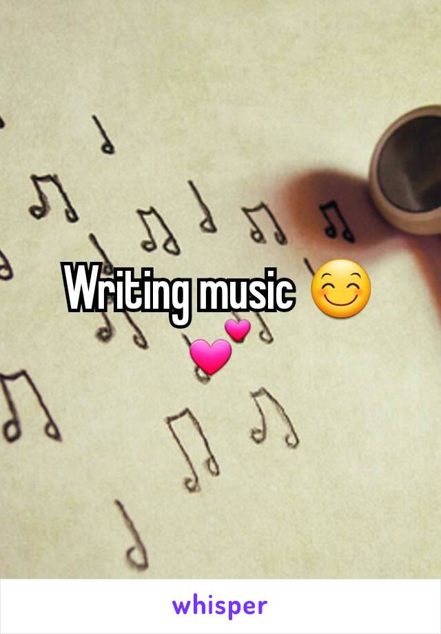 Writing music 😊💕