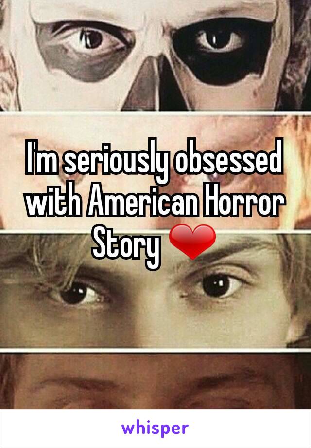 I'm seriously obsessed with American Horror Story ❤