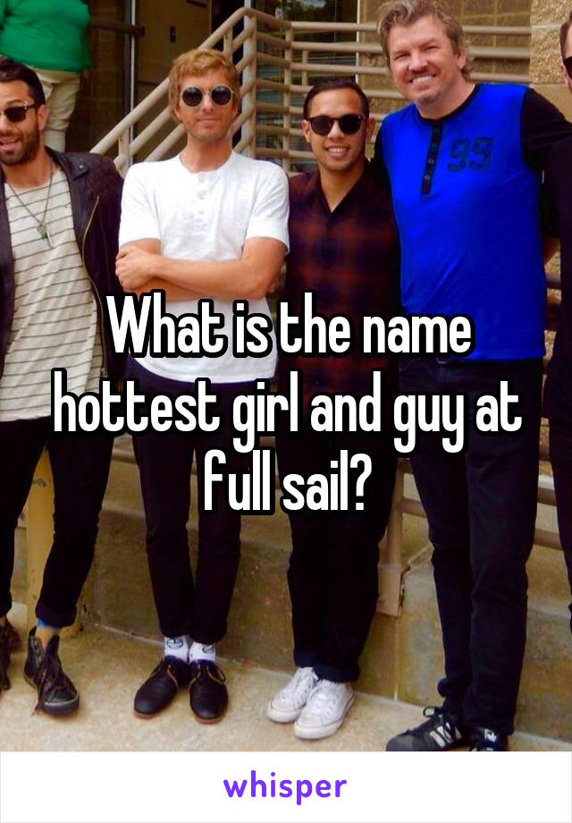 What is the name hottest girl and guy at full sail?