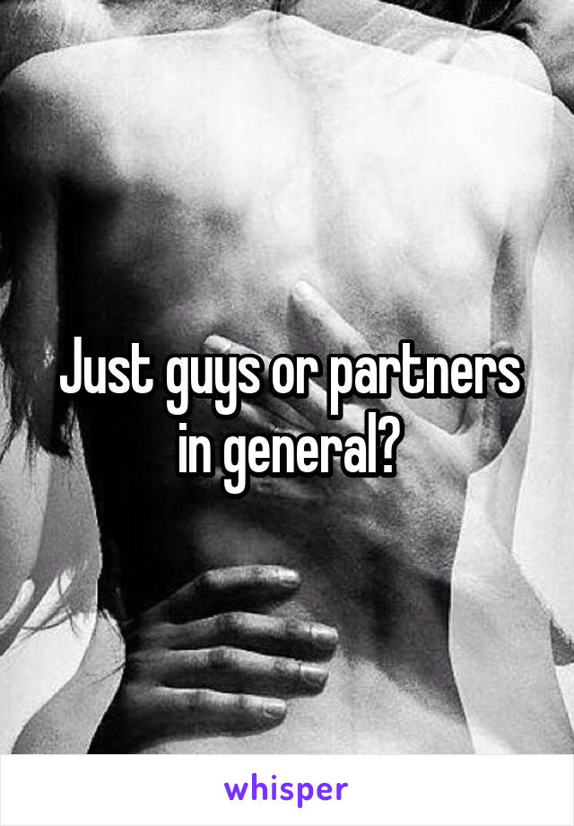 Just guys or partners in general?