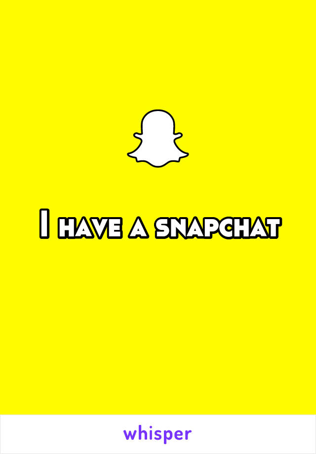 I have a snapchat