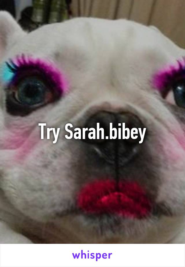 Try Sarah.bibey