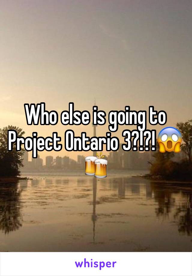 Who else is going to Project Ontario 3?!?!😱🍻
