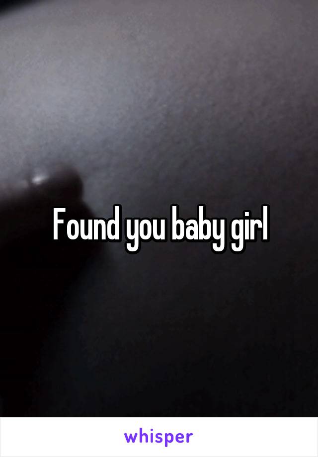 Found you baby girl