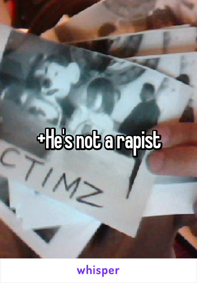 +He's not a rapist