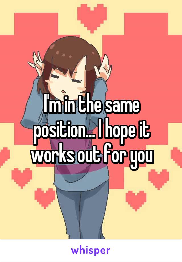 I'm in the same position... I hope it works out for you