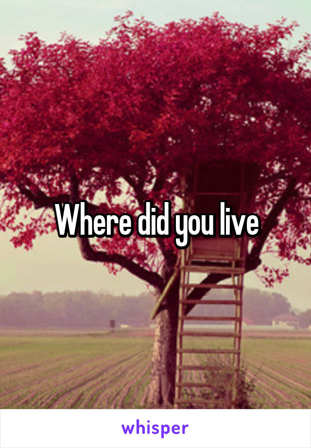 Where did you live