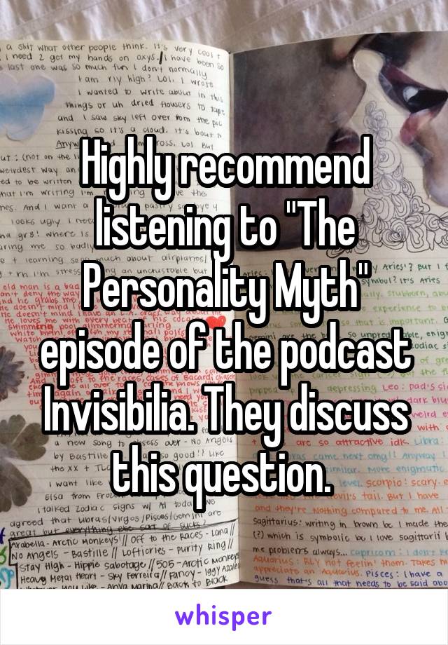 Highly recommend listening to "The Personality Myth" episode of the podcast Invisibilia. They discuss this question. 