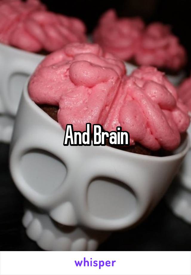 And Brain