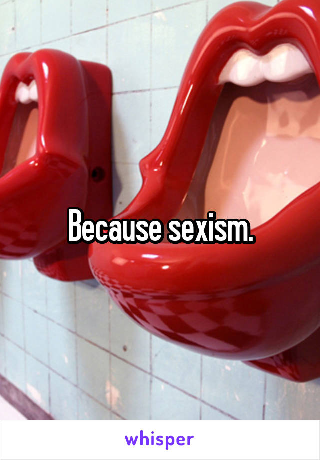 Because sexism.